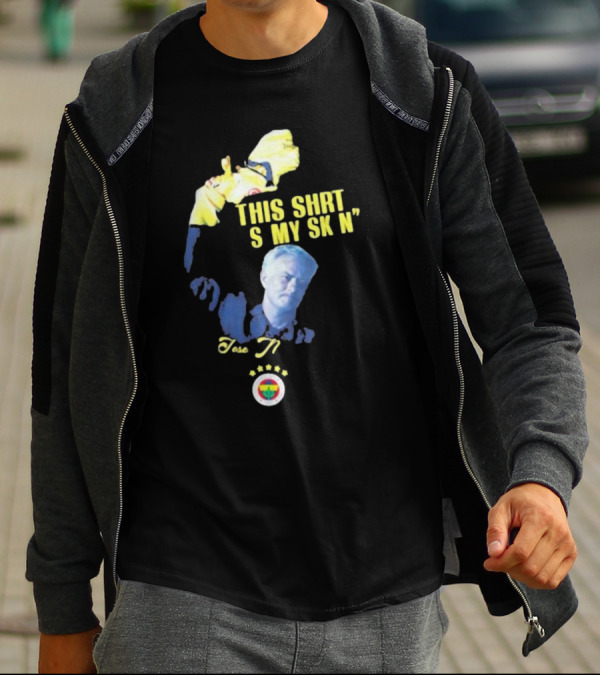 Fenerbahçe Jose Mourinho This Shirt Is My Skin T-Shirt