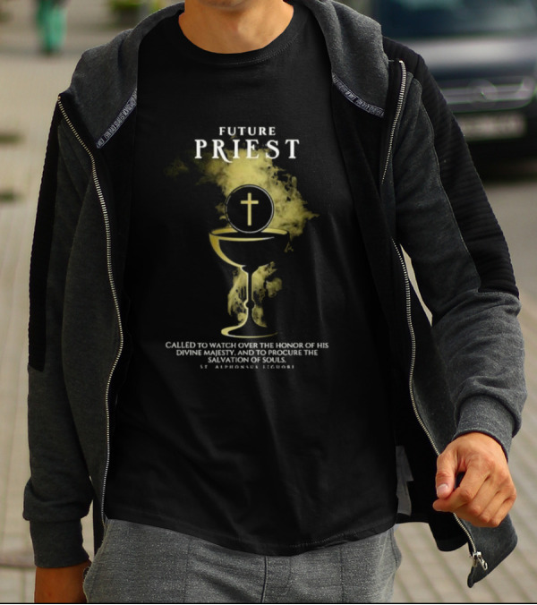 Future Priest Called To Watch Over The Honor Of His Divine Majesty And To Procure The Salvation Of Souls St. Alphonsus Liguori T-Shirt