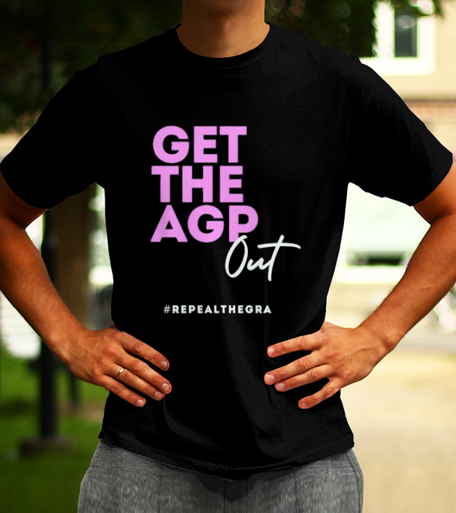 GET THE AGP OUT REPEALTHEGRA T-Shirt
