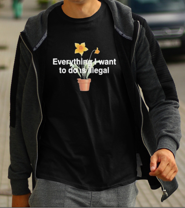 Everything I Want To Do Is Illegal Yellow Flower Plant Pot T-Shirt