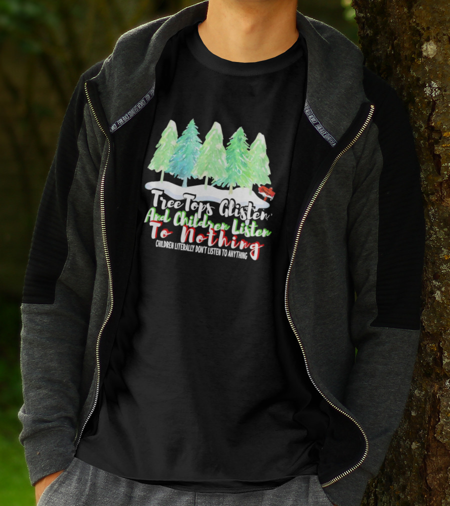 Tree Tops Glisten And Children Listen To Nothing Christmas Trees Snow Scene T-Shirt