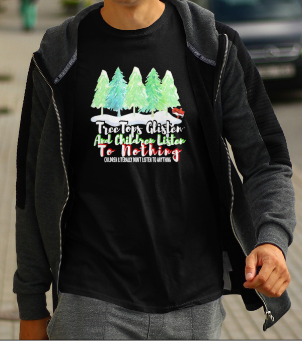Tree Tops Glisten And Children Listen To Nothing Christmas Trees Snow Scene T-Shirt