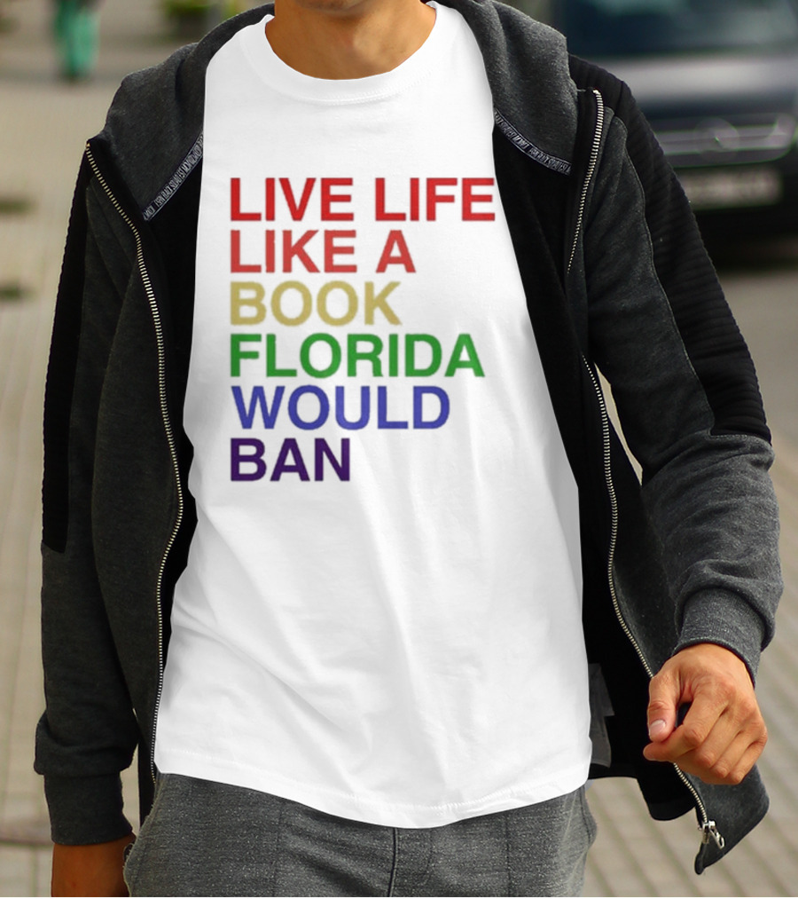 Book Florida Would Ban Live Life Like A Pride Month T-Shirt