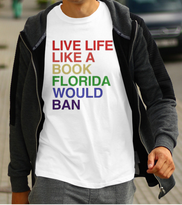 Book Florida Would Ban Live Life Like A Pride Month T-Shirt