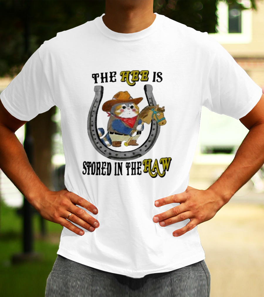 The Hee Is Stored In The Haw Cowboy Cat With Hobby Horse And Horseshoe T-Shirt