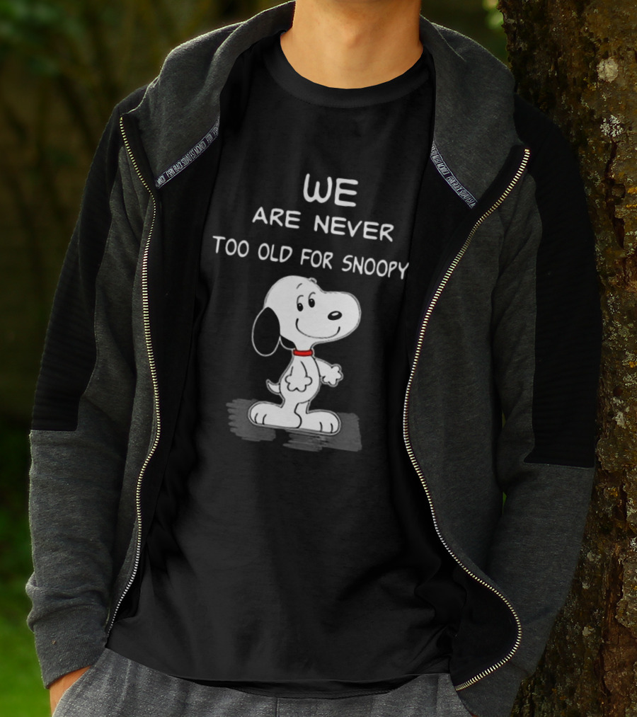 We Are Never Too Old For Snoopy Peanuts Classic Cartoon Humor T-Shirt