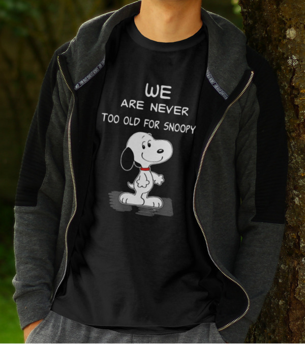 We Are Never Too Old For Snoopy Peanuts Classic Cartoon Humor T-Shirt