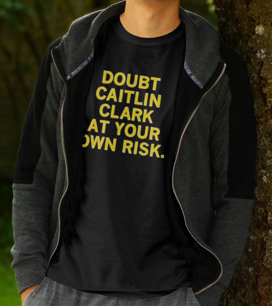 Doubt Caitlin Clark At Your Own Risk Bold Yellow Warning Text T-Shirt