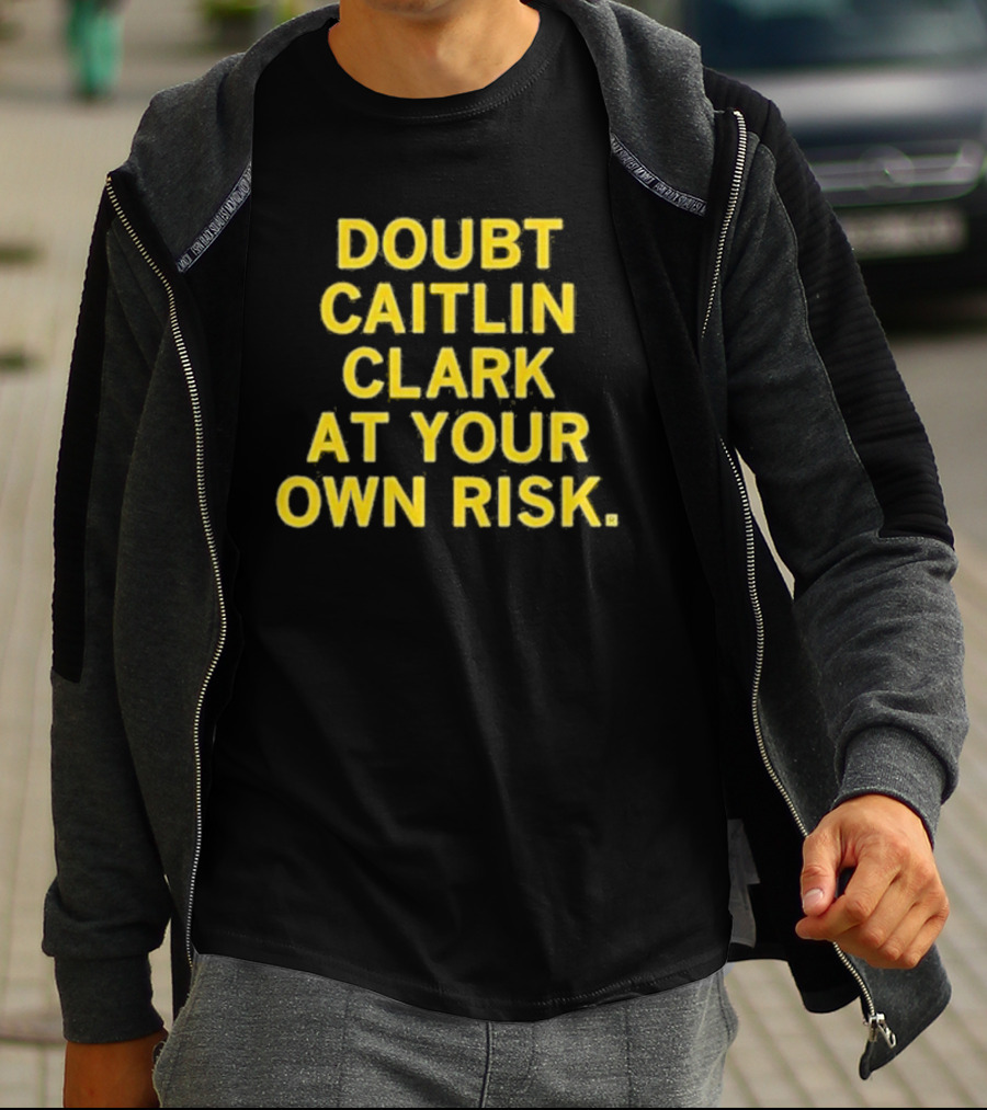 Doubt Caitlin Clark At Your Own Risk Bold Yellow Warning Text T-Shirt