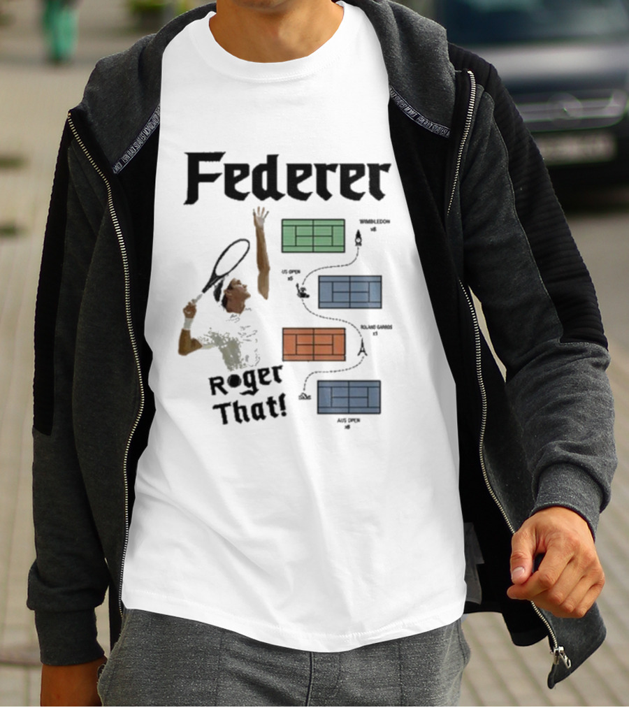 Federer Roger That Wimbledon US Open Roland Garros Aus Open T-Shirt