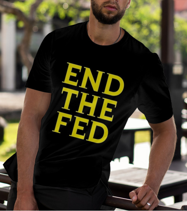 END THE FED T-Shirt