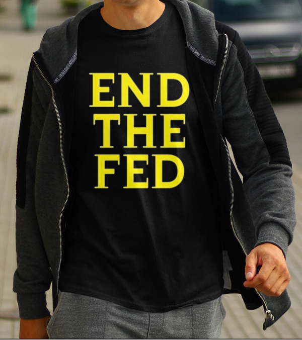 END THE FED T-Shirt