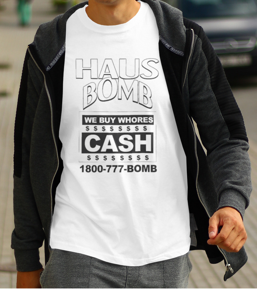 Haus Bomb We Buy Whores Cash 1800 777 Bomb T-Shirt