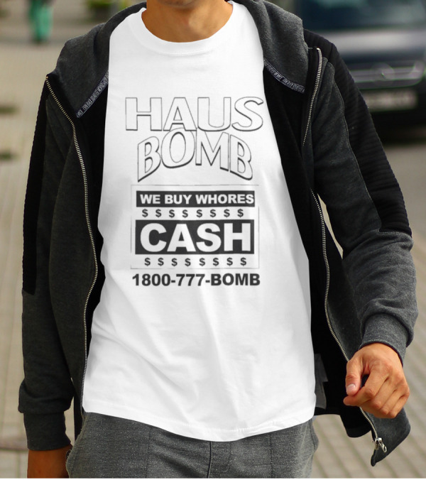 Haus Bomb We Buy Whores Cash 1800 777 Bomb T-Shirt