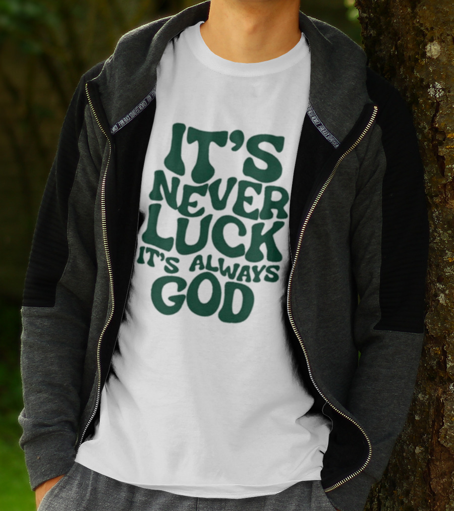 It’s Never Luck It’s Always God T-Shirt