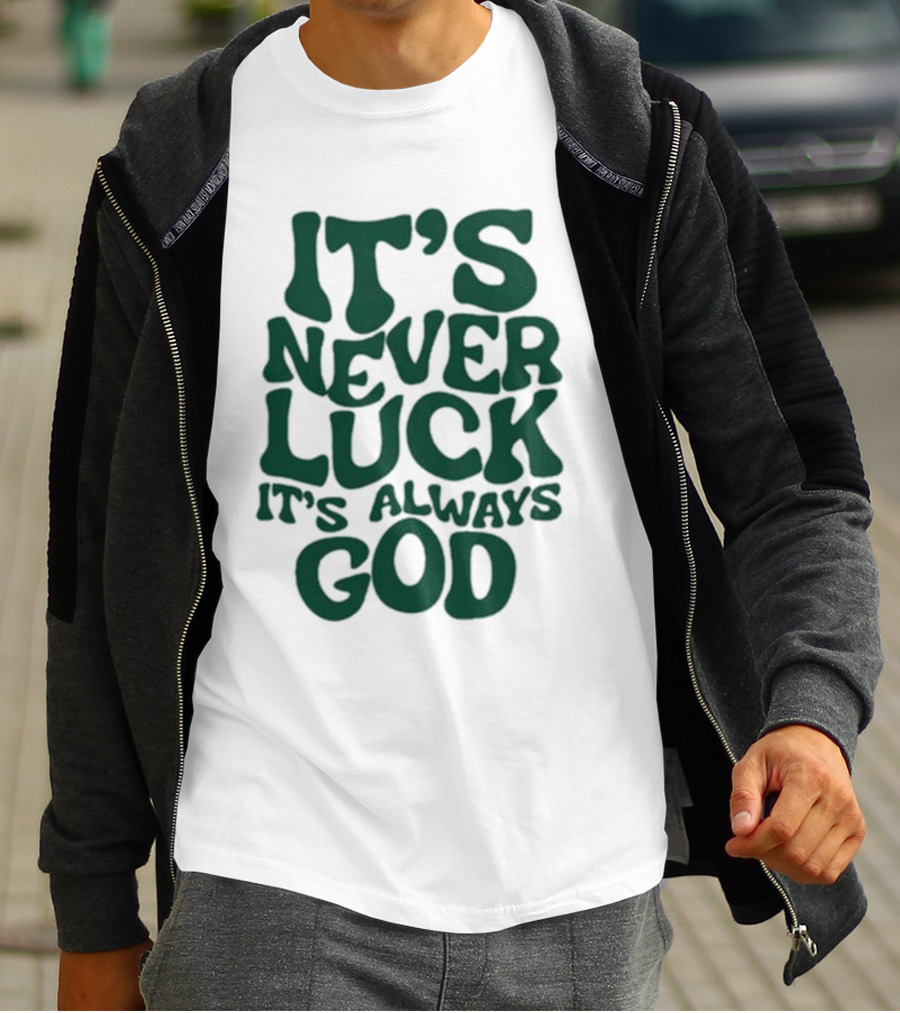 It’s Never Luck It’s Always God T-Shirt