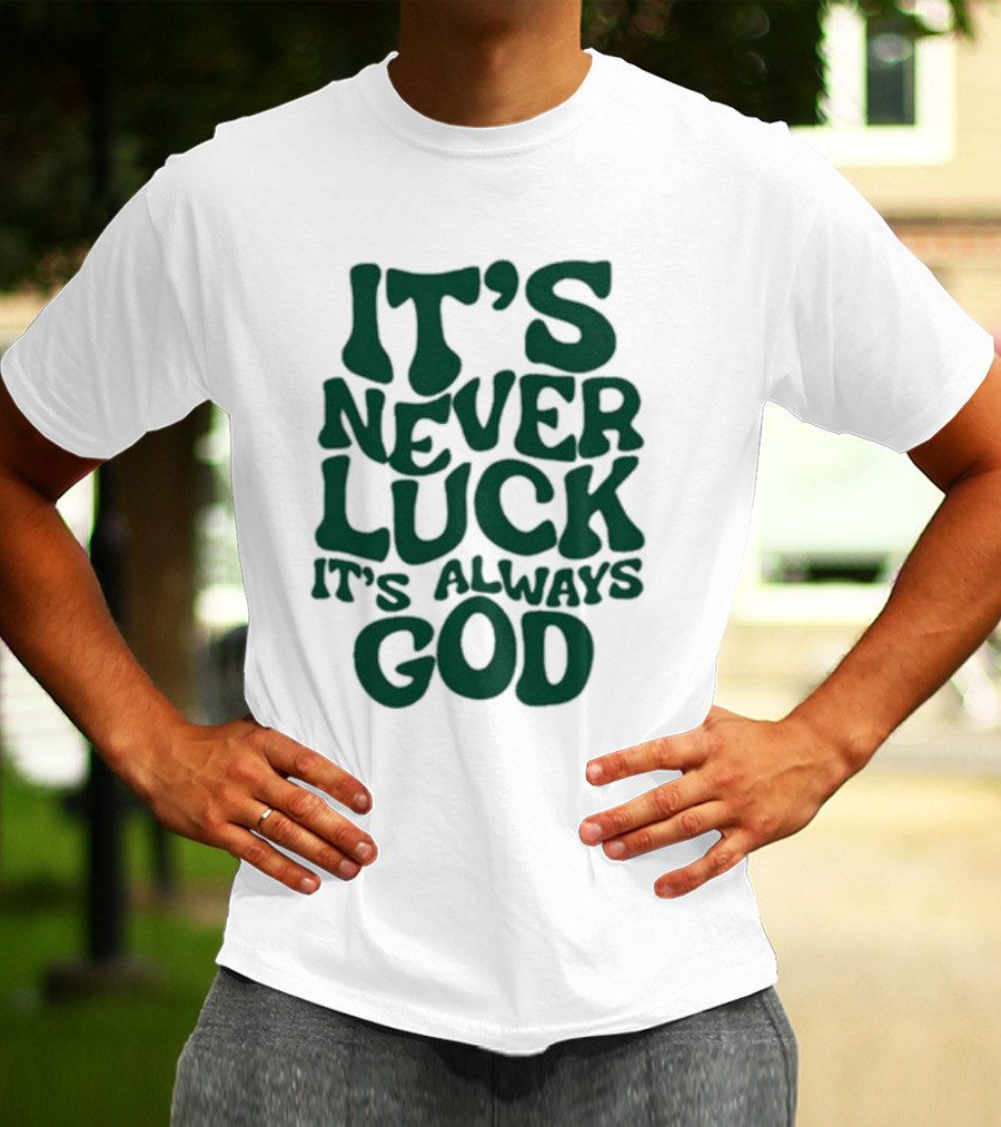 It’s Never Luck It’s Always God T-Shirt