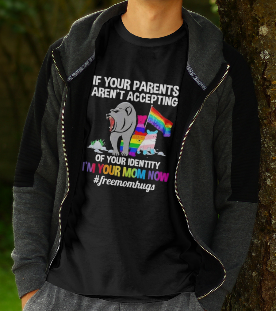 If Your Parents Aren’t Accepting Of Your Identity I'm Your Mom Now Free Mom Hugs Rainbow Bear T-Shirt