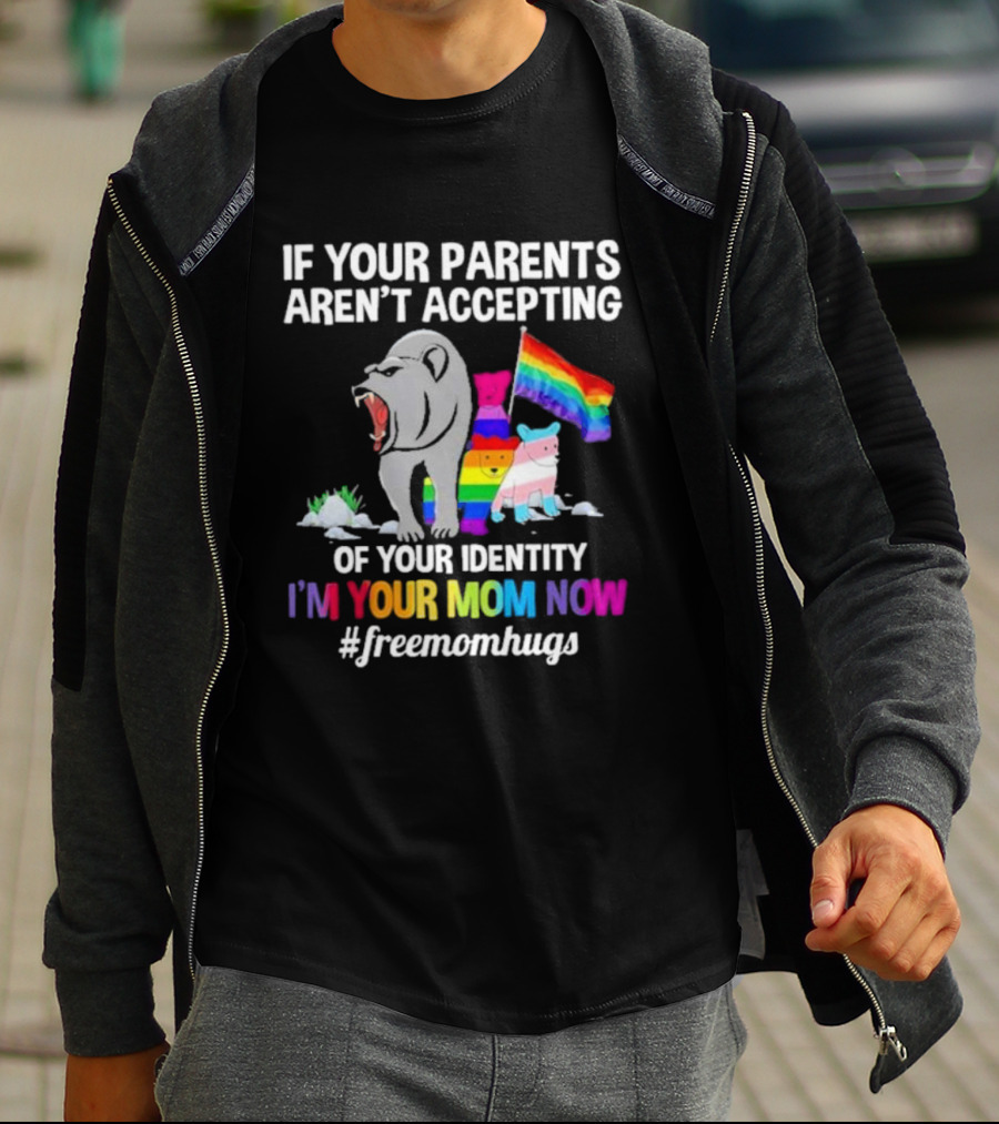 If Your Parents Aren’t Accepting Of Your Identity I'm Your Mom Now Free Mom Hugs Rainbow Bear T-Shirt