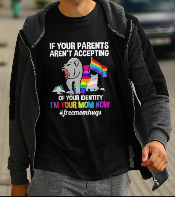 If Your Parents Aren’t Accepting Of Your Identity I'm Your Mom Now Free Mom Hugs Rainbow Bear T-Shirt