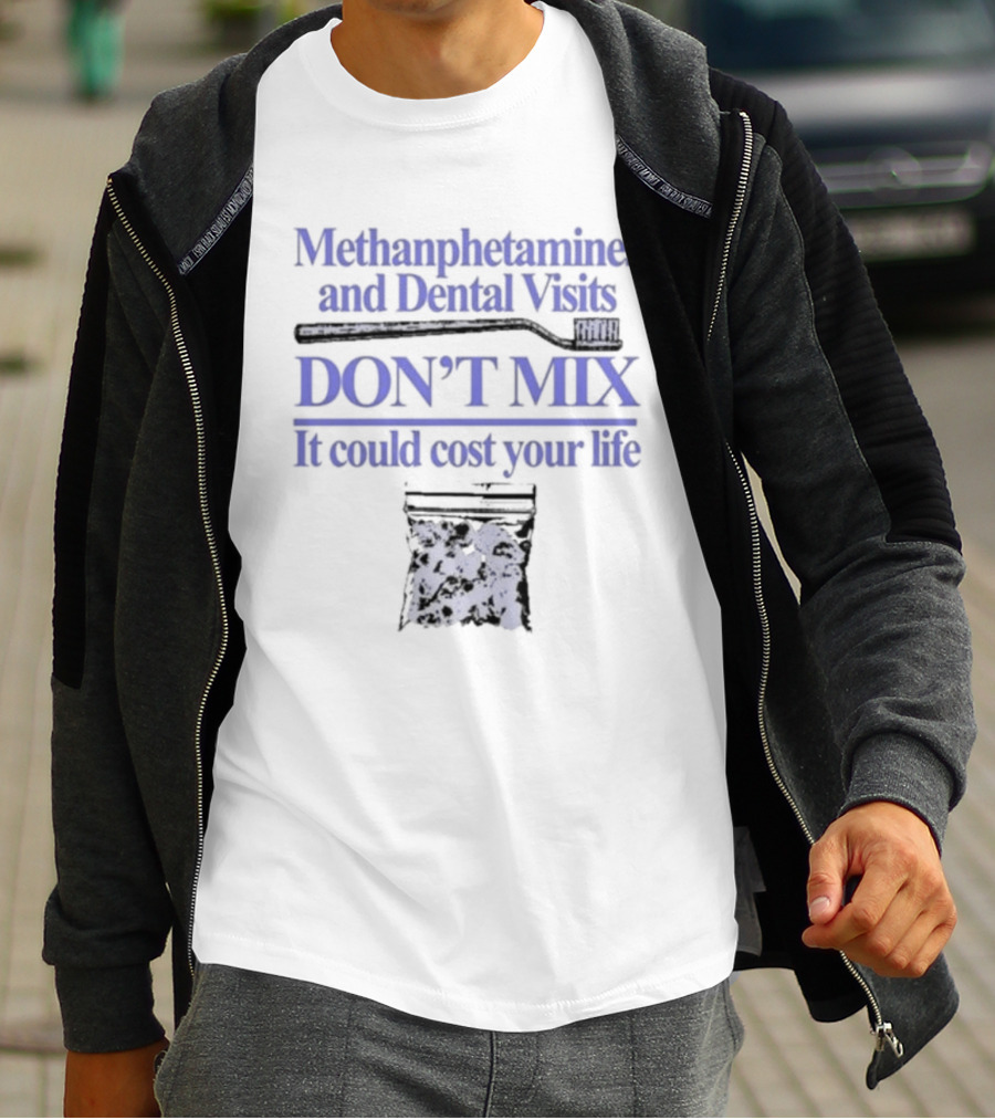 Methamphetamines And Dental Visits Don't Mix It Could Cost Your Life Toothbrush Warning T-Shirt