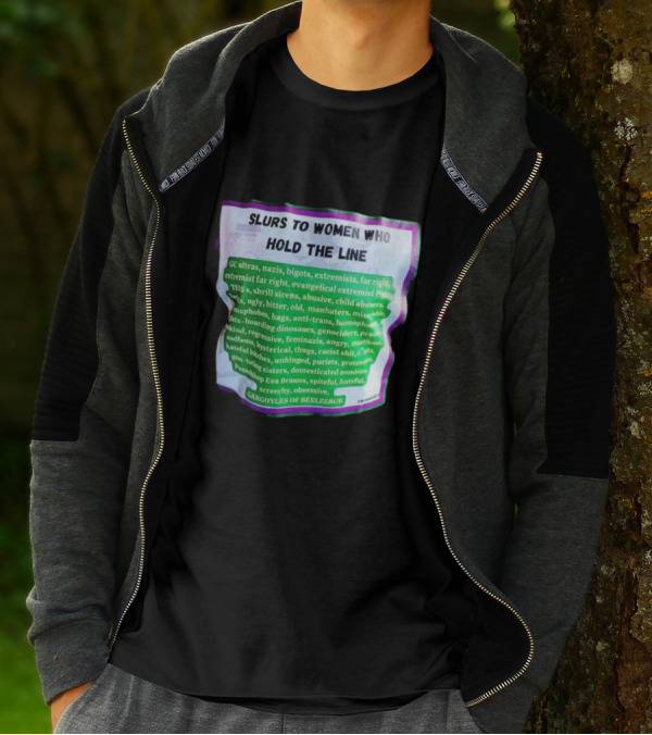 Slurs To Women Who Hold The Line GC Ultras Nazis Bigots Extremists Far Right Evangelical TERFs Gargoyles Of Beelzebub T-Shirt