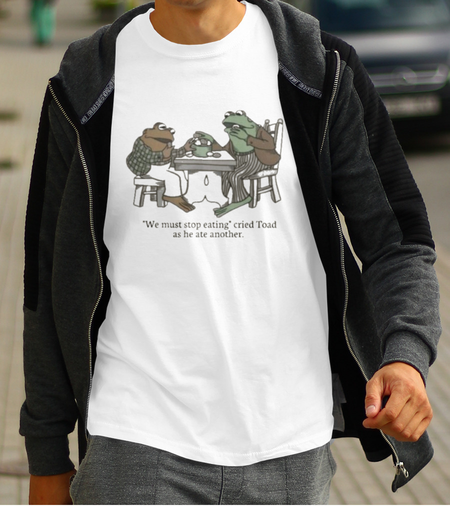 We Must Stop Eating Cried Toad As He Ate Another Toad Sitting At Table Eating T-Shirt