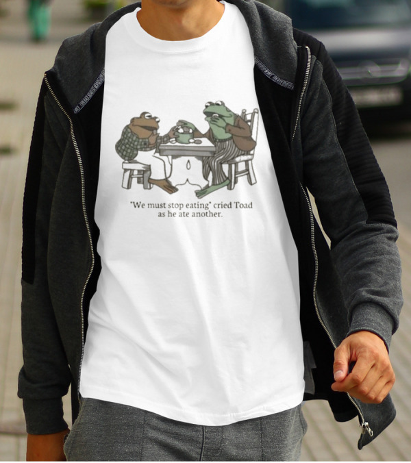 We Must Stop Eating Cried Toad As He Ate Another Toad Sitting At Table Eating T-Shirt