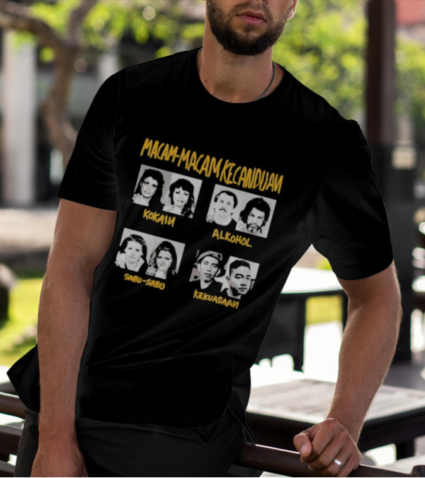 Macam Macam Kecanduan Kokain Alkohol Sabu-Sabu Kekuasaan T-Shirt