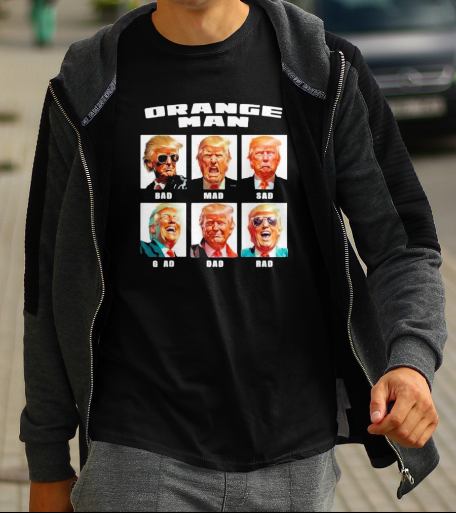 Orange Man Bad Mad Sad Glad Dad Rad T-Shirt