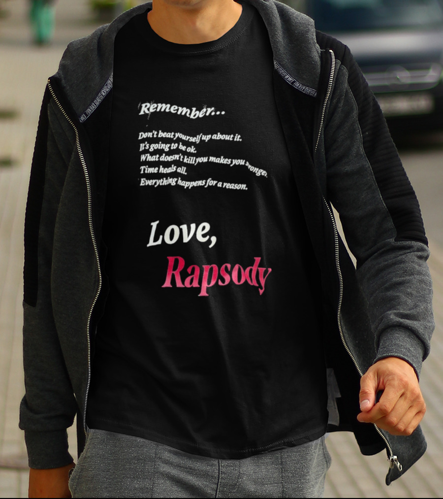 Remember Don't Beat Yourself Up It's Going To Be Ok What Doesn't Kill You Makes You Stronger Time Heals All Everything Happens For A Reason Love Rapsody T-Shirt