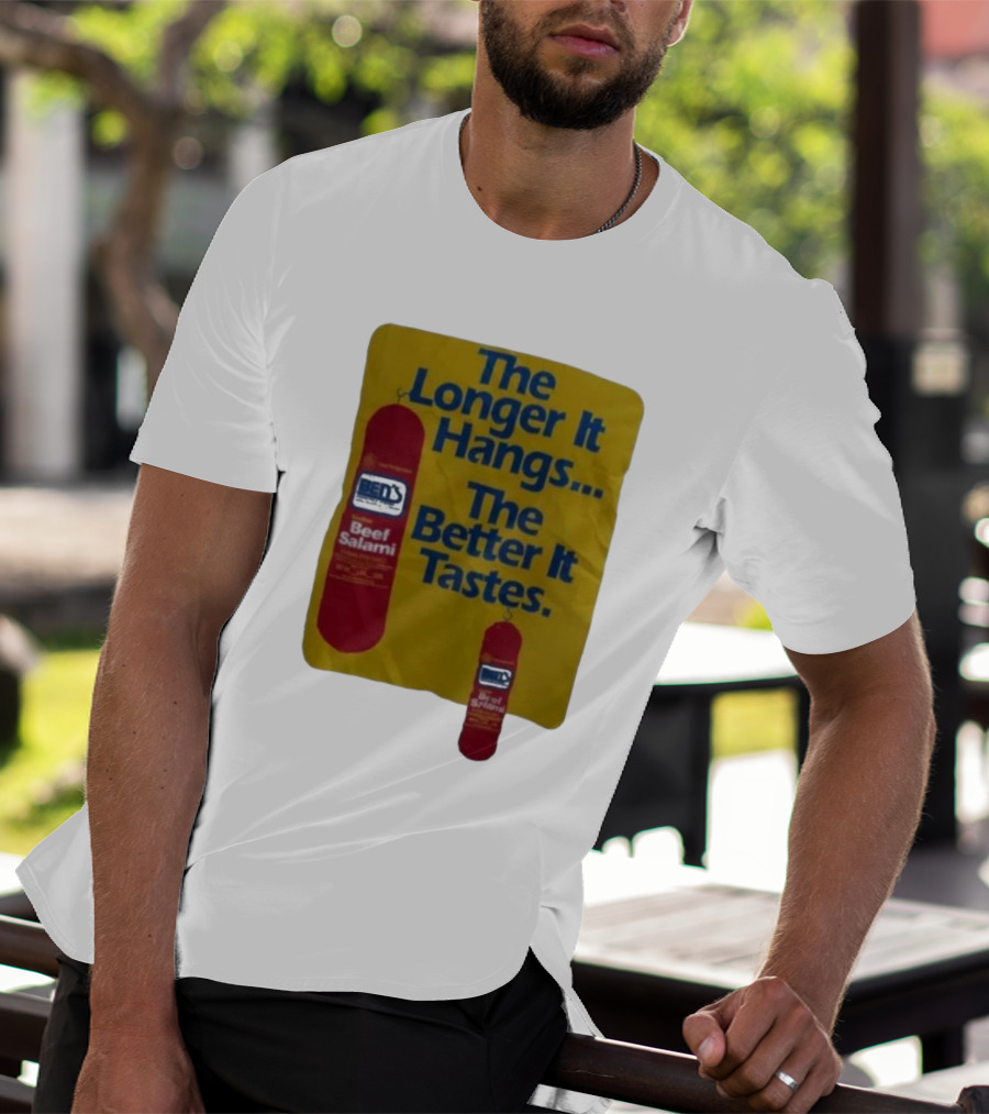 Ben's Beef Salami The Longer It Hangs The Better It Tastes T-Shirt