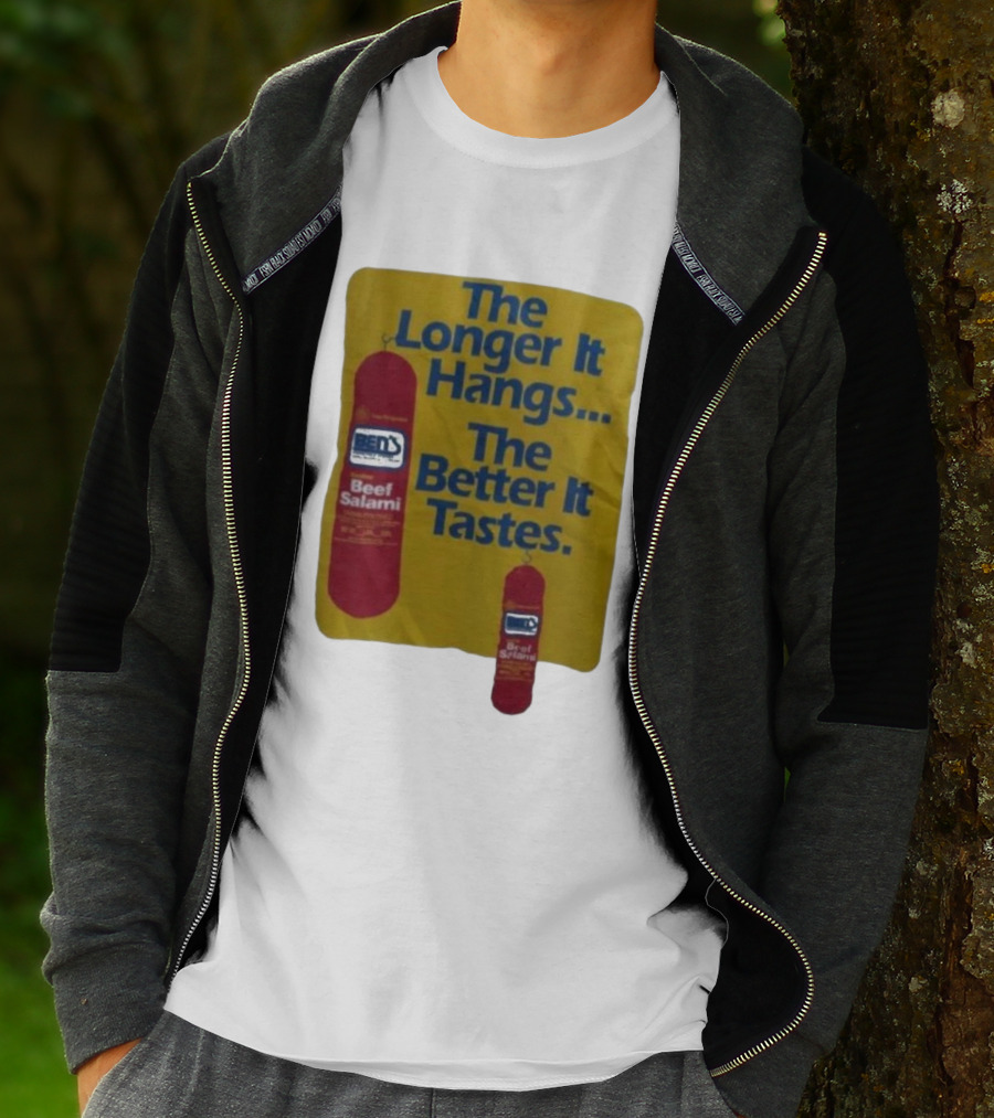 Ben's Beef Salami The Longer It Hangs The Better It Tastes T-Shirt