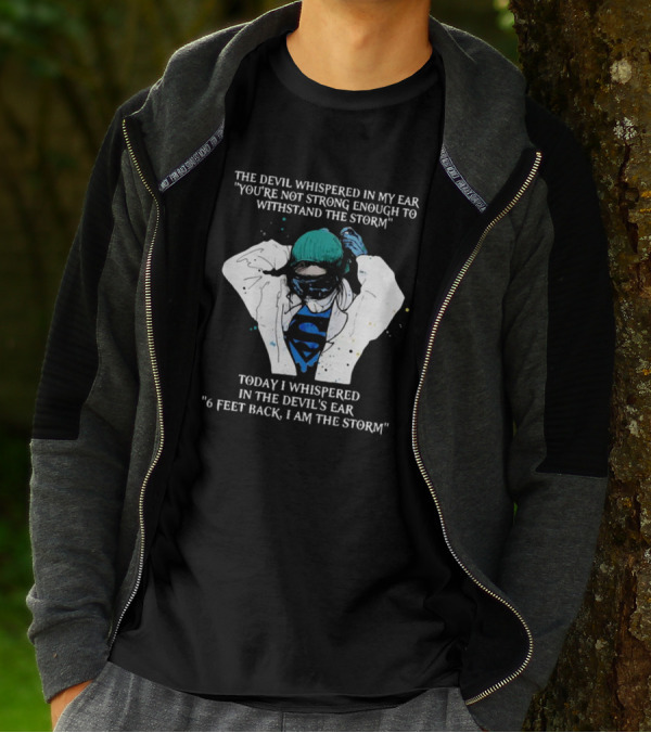 Nurse The Devil Whispered In My Ear You’re Not Strong Enough To Withstand The Storm Superman Today I Whispered In The Devil's Ear 6 Feet Back I Am The Storm T-Shirt
