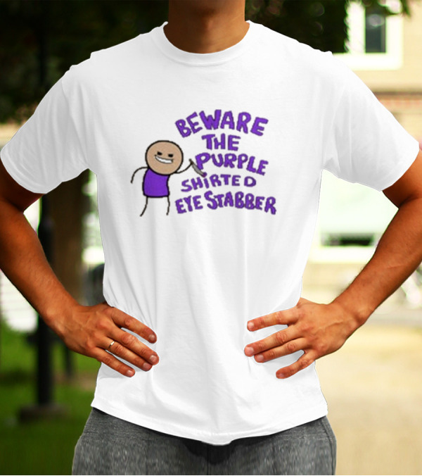 Beware The Purple Shirted Eye Stabber T-Shirt