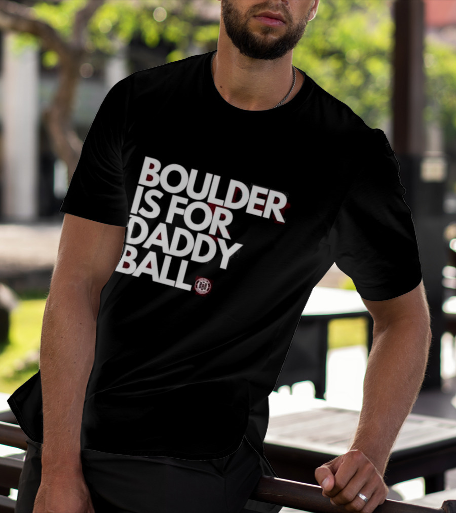 Boulder Is For Daddy Ball BBB T-Shirt