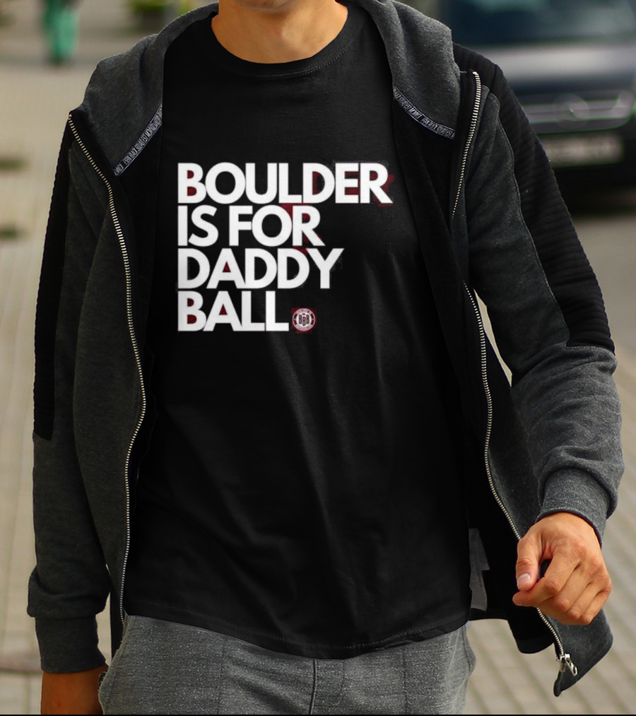 Boulder Is For Daddy Ball BBB T-Shirt