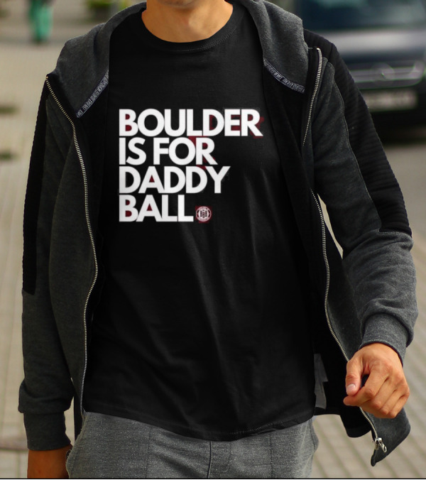 Boulder Is For Daddy Ball BBB T-Shirt
