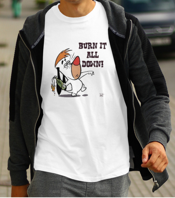 Burn It All Down Droopy Holding Flaming Bottle T-Shirt