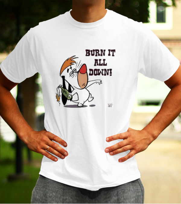 Burn It All Down Droopy Holding Flaming Bottle T-Shirt