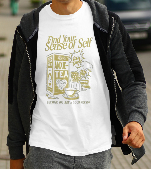 Find Your Sense Of Self Riley’s Anxie-Tea Because You Are A Good Person T-Shirt
