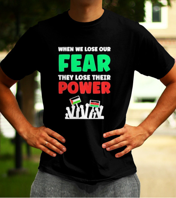 When We Lose Our Fear They Lose Their Power Flags T-Shirt