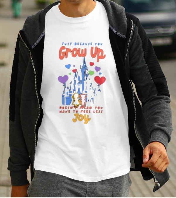 Just Because You Grow Up Doesn't Mean You Have To Feel Less Joy Castle Hearts T-Shirt
