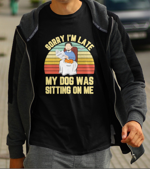 Sorry I’m Late My Dog Was Sitting On Me Alex Peanut T-Shirt
