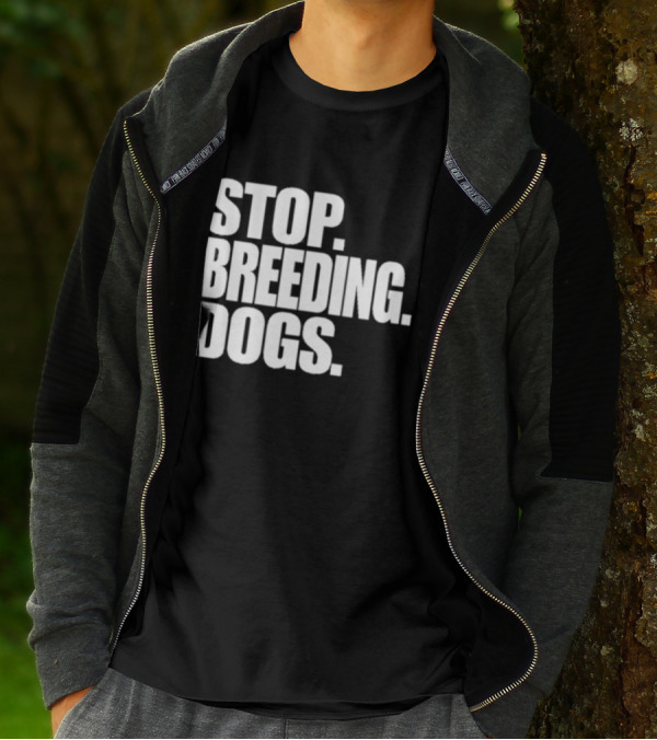STOP BREEDING DOGS STOP BREEDING DOGS STOP BREEDING DOGS T-Shirt