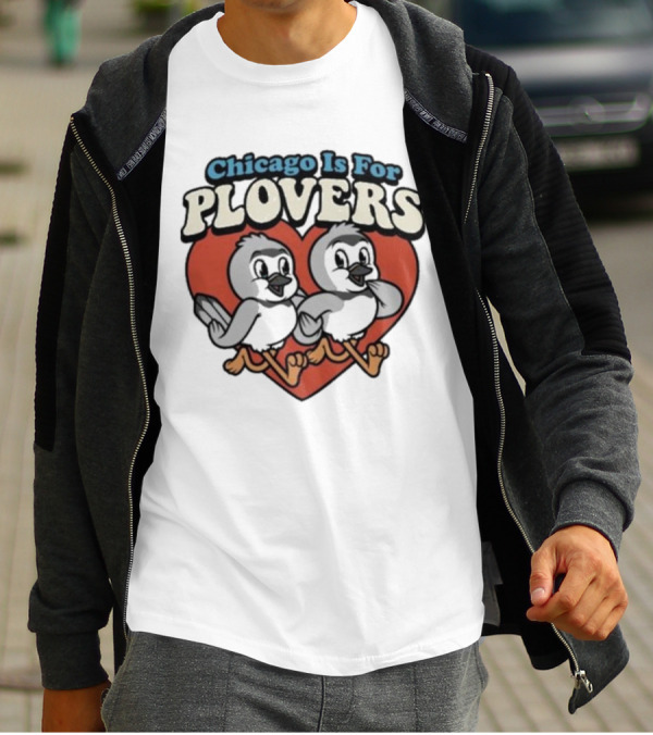 Chicago Is For Plovers Heart And Birds T-Shirt