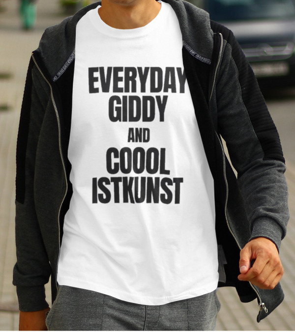Everyday Giddy And Coool Istkunst Statement Fashion T-Shirt