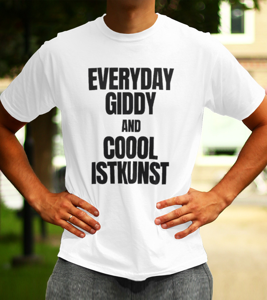 Everyday Giddy And Coool Istkunst Statement Fashion T-Shirt