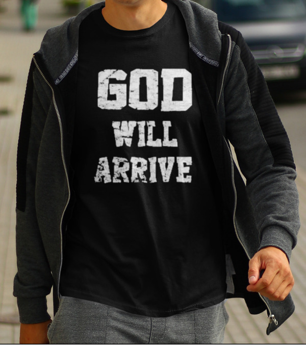 God Will Arrive T-Shirt