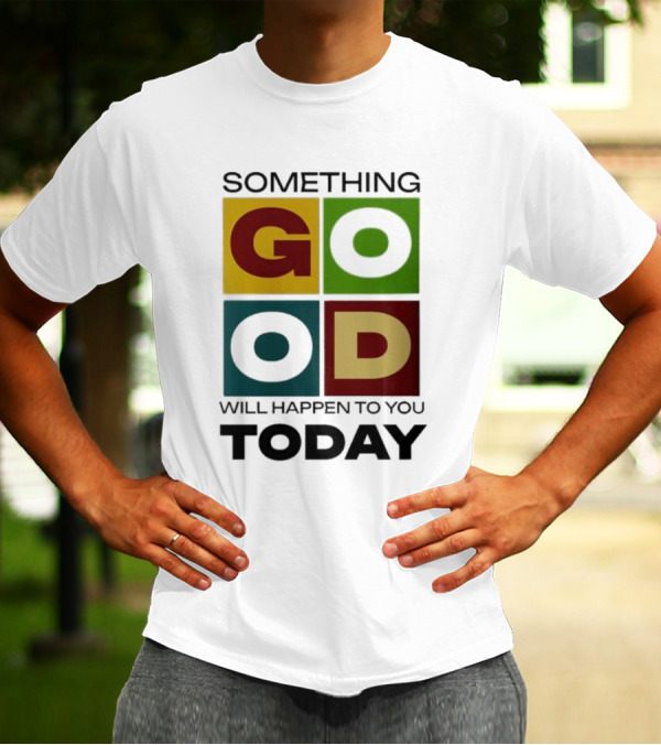 Something Good Will Happen To You Today Colorful Block Letters T-Shirt